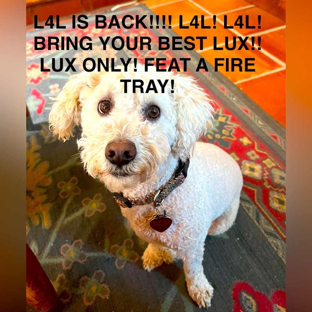 L4L! L4L! L4L! L4L! TUESDAY NIGHT 9PM (MST)!!! L4L IS BACK! FEATURING FIRE TRAY!